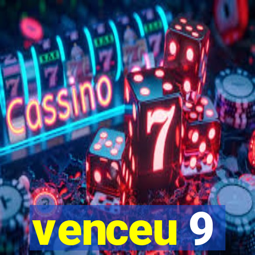 venceu 9